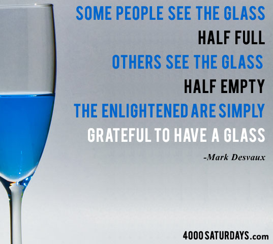 Glass-half-full-Enlightened-Grateful-_-Mark-Desvaux-quote-4000Saturdays.jpg