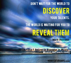 Don't wait for the world to discover your talents. The world is waiting for your to reveal them.